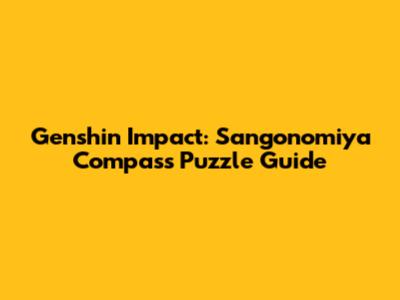 Genshin Impact: Sangonomiya Compass Puzzle Guide