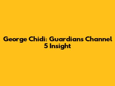 George Chidi: Guardian's Channel 5 Insight