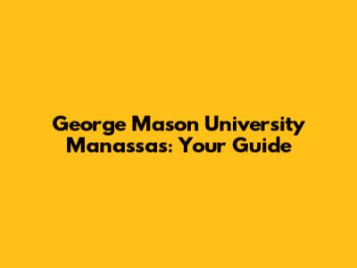 George Mason University Manassas: Your Guide