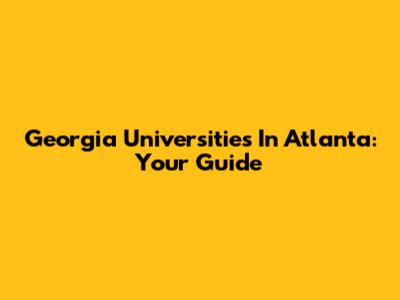 Georgia Universities In Atlanta: Your Guide