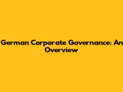 German Corporate Governance: An Overview