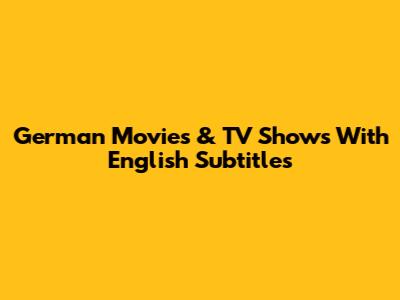 German Movies & TV Shows With English Subtitles