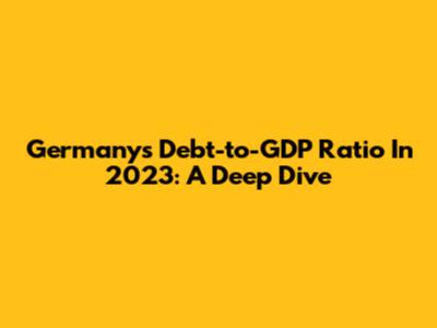 Germany's Debt-to-GDP Ratio In 2023: A Deep Dive