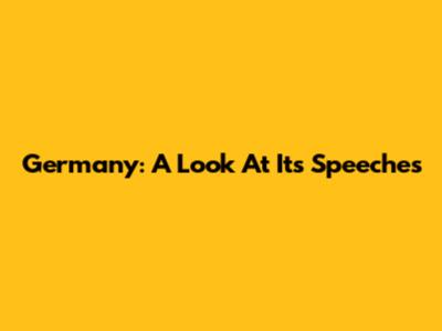 Germany: A Look At Its Speeches