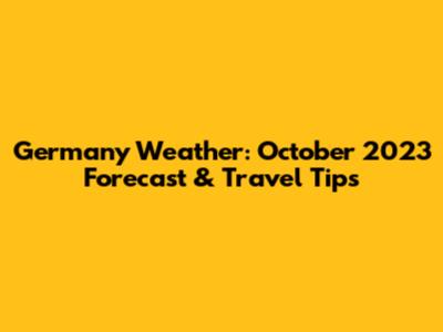 Germany Weather: October 2023 Forecast & Travel Tips