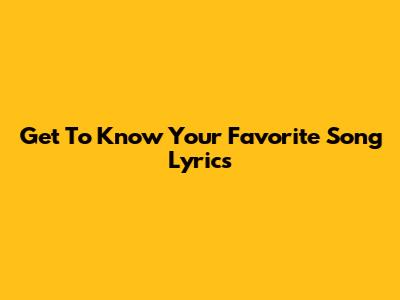 Get To Know Your Favorite Song Lyrics