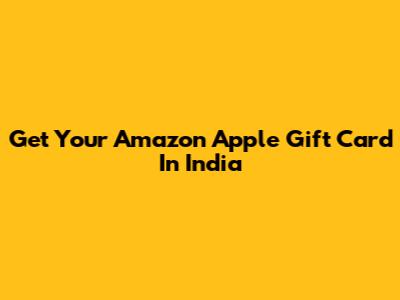 Get Your Amazon Apple Gift Card In India