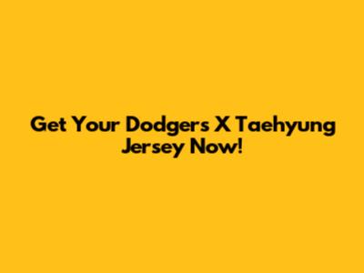 Get Your Dodgers X Taehyung Jersey Now!