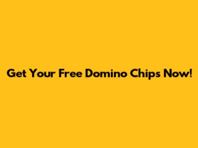 Get Your Free Domino Chips Now!