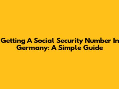 Getting A Social Security Number In Germany: A Simple Guide