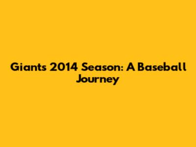 Giants' 2014 Season: A Baseball Journey