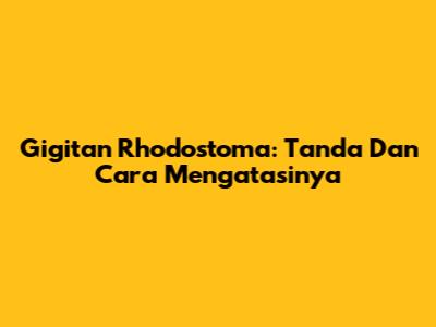 Gigitan Rhodostoma: Tanda Dan Cara Mengatasinya