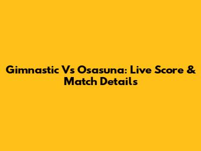Gimnastic Vs Osasuna: Live Score & Match Details