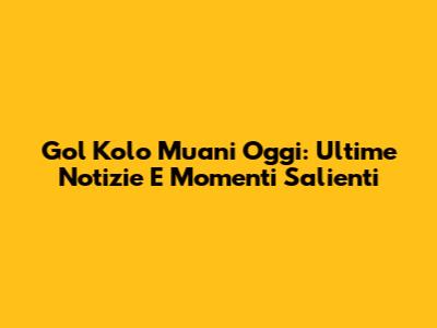 Gol Kolo Muani Oggi: Ultime Notizie E Momenti Salienti