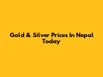 Gold & Silver Prices In Nepal Today