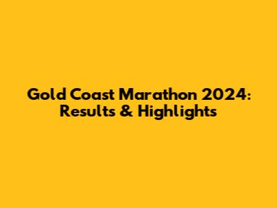 Gold Coast Marathon 2024: Results & Highlights