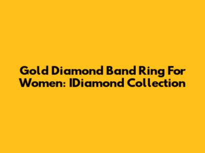 Gold Diamond Band Ring For Women: IDiamond Collection