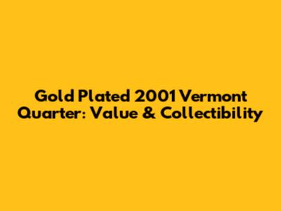 Gold Plated 2001 Vermont Quarter: Value & Collectibility