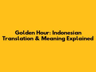 Golden Hour: Indonesian Translation & Meaning Explained
