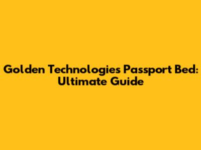 Golden Technologies Passport Bed: Ultimate Guide