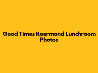 Good Times Roermond Lunchroom Photos