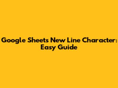 Google Sheets New Line Character: Easy Guide