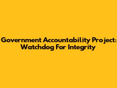 Government Accountability Project: Watchdog For Integrity