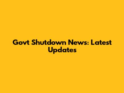 Govt Shutdown News: Latest Updates