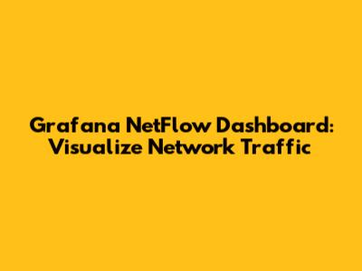 Grafana NetFlow Dashboard: Visualize Network Traffic