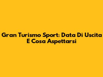 Gran Turismo Sport: Data Di Uscita E Cosa Aspettarsi