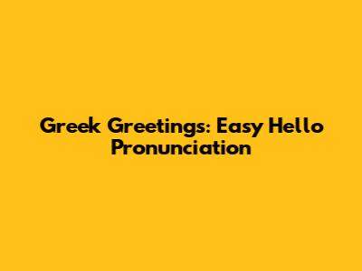 Greek Greetings: Easy Hello Pronunciation