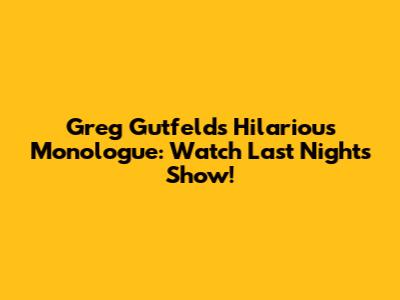 Greg Gutfeld's Hilarious Monologue: Watch Last Night's Show!