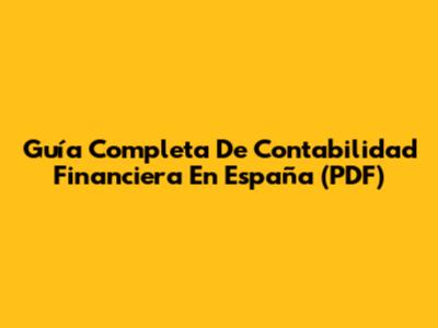Guía Completa De Contabilidad Financiera En España (PDF)
