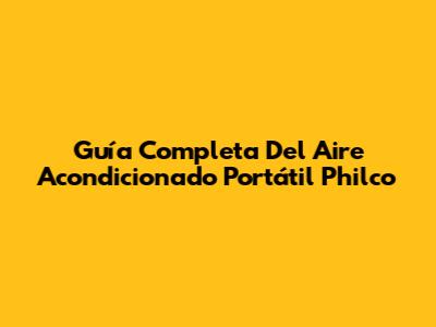 Guía Completa Del Aire Acondicionado Portátil Philco