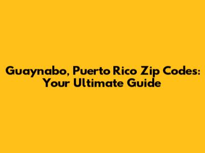 Guaynabo, Puerto Rico Zip Codes: Your Ultimate Guide