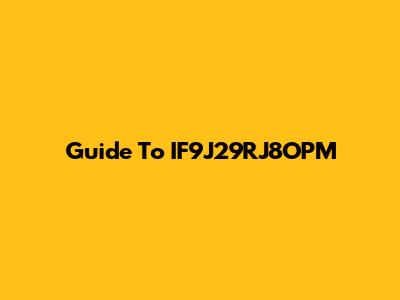 Guide To IF9J29RJ8OPM