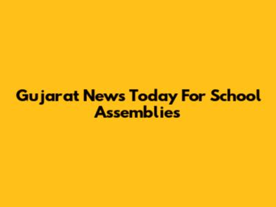 Gujarat News Today For School Assemblies