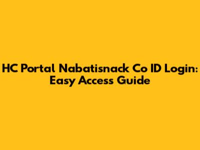 HC Portal Nabatisnack Co ID Login: Easy Access Guide
