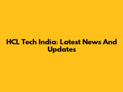 HCL Tech India: Latest News And Updates