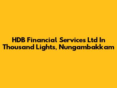 HDB Financial Services Ltd In Thousand Lights, Nungambakkam