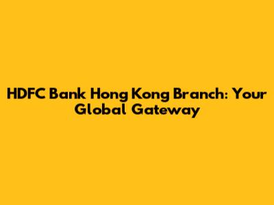 HDFC Bank Hong Kong Branch: Your Global Gateway