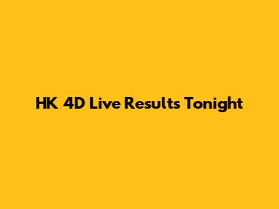 HK 4D Live Results Tonight
