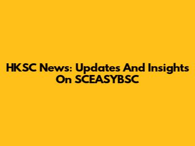 HKSC News: Updates And Insights On SCEASYBSC