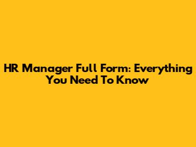 HR Manager Full Form: Everything You Need To Know