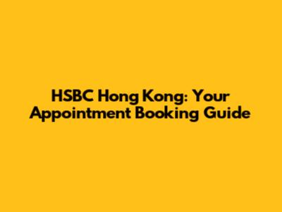HSBC Hong Kong: Your Appointment Booking Guide