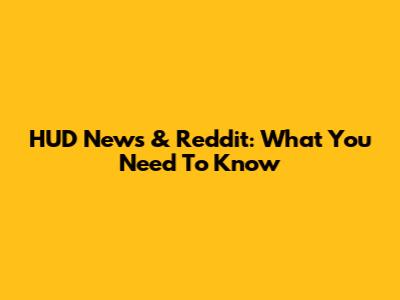 HUD News & Reddit: What You Need To Know