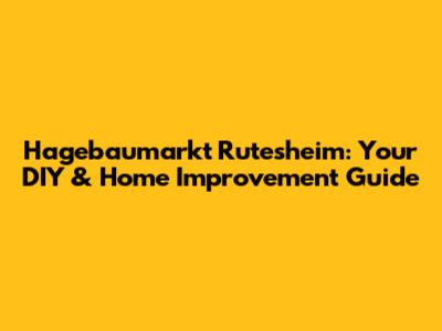 Hagebaumarkt Rutesheim: Your DIY & Home Improvement Guide