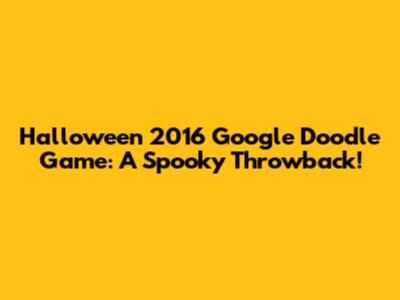 Halloween 2016 Google Doodle Game: A Spooky Throwback!