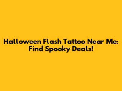 Halloween Flash Tattoo Near Me: Find Spooky Deals!