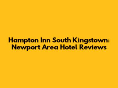 Hampton Inn South Kingstown: Newport Area Hotel Reviews